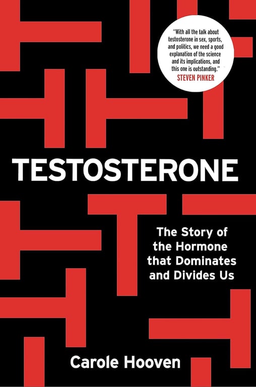 Book: Testosterone The Story of the Hormone that Dominates and Divides Us
