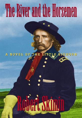 Book: The River and the Horsemen A Novel of the Little Bighorn