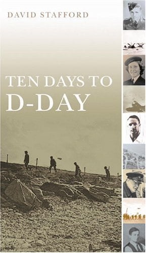 Book: Ten Days to D-Day Citizens and Soldiers on the Eve of the Invasion