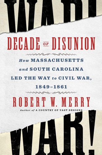 Book: Decade of Disunion: How Massachusetts and South Carolina Led the Way to Civil War, 1849-1861