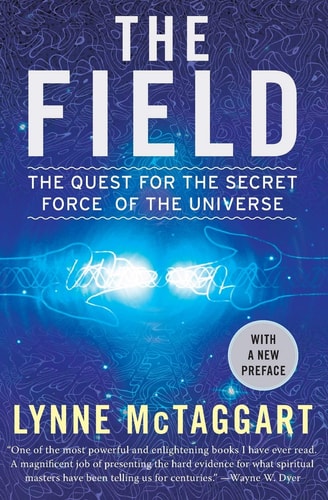 Book: The Field: The Quest for the Secret Force of the Universe