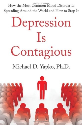 Book: Depression Is Contagious: How the Most Common Mood Disorder Is Spreading Around the World and How to Stop It