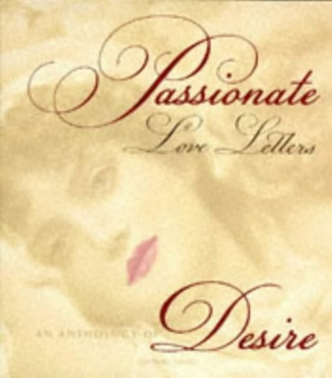 Book: Passionate Love Letters An Anthology of Desire, with Facsimiles of Real Letters & Quotations from Lovers' Correspondence Throughout the Ages
