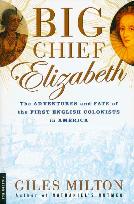 Book: Big Chief Elizabeth The Adventures and Fate of the First English Colonists in America