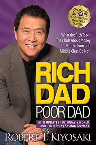 Book: Rich Dad Poor Dad What the Rich Teach Their Kids about Money That the Poor and Middle Class Do Not!
