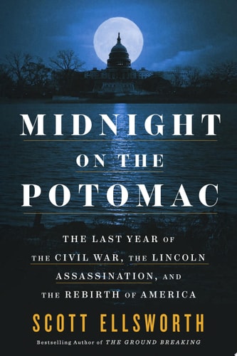 Book: Midnight on the Potomac The Last Year of the Civil War, the Lincoln Assassination, and the Rebirth of America