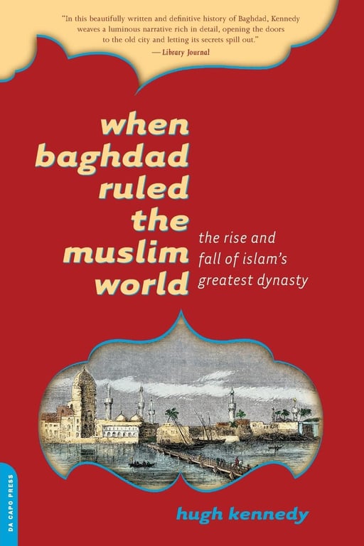 Book: When Baghdad Ruled the Muslim World The Rise and Fall of Islam's Greatest Dynasty