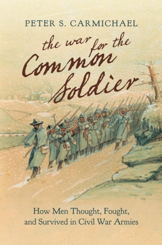 Book: The War for the Common Soldier: How Men Thought, Fought, and Survived in Civil War Armies (Littlefield History of the Civil War Era)