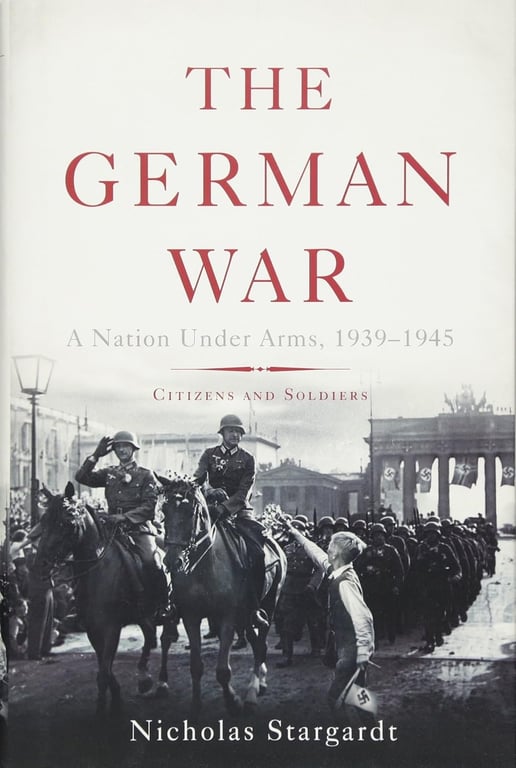Book: The German War A Nation Under Arms, 1939Ð1945