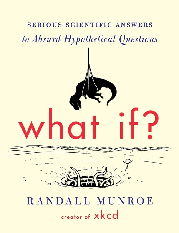 Book: What If?: Serious Scientific Answers to Absurd Hypothetical Questions