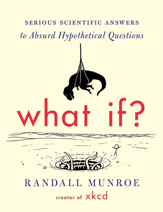 Book: What If?: Serious Scientific Answers to Absurd Hypothetical Questions