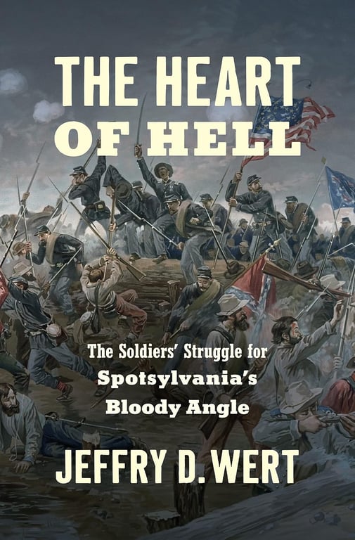 Book: The Heart of Hell The Soldiers' Struggle for Spotsylvania's Bloody Angle