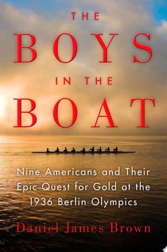 Book: The Boys in the Boat Nine Americans and Their Epic Quest for Gold at the 1936 Berlin Olympics