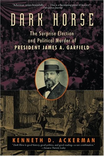 Book: Dark Horse The Surprise Election and Political Murder of President James A. Garfield