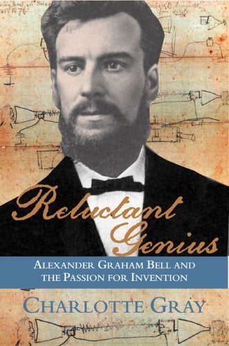 Book: Reluctant Genius: Alexander Graham Bell and the Passion for Invention