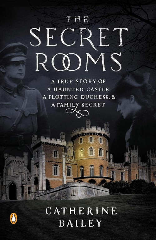 Book: The Secret Rooms: A True Story of a Haunted Castle, a Plotting Duchess, and a Family Secret