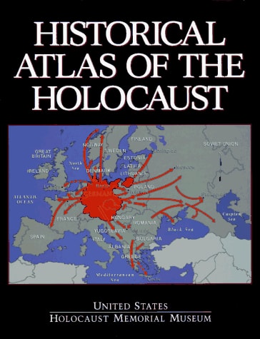 Book: Historical Atlas of the Holocaust: The United States Holocaust Memorial Museum