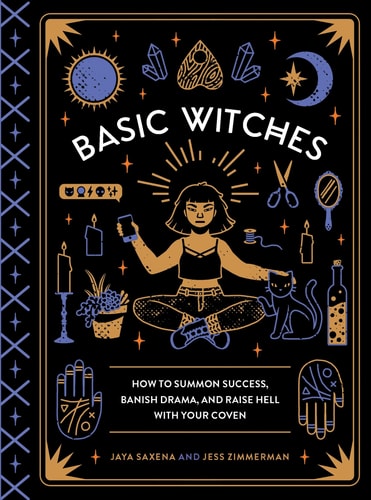 Book: Basic Witches: How to Summon Success, Banish Drama, and Raise Hell with Your Coven