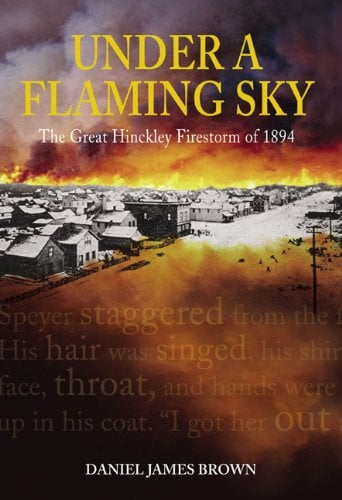 Book: Under a Flaming Sky The Great Hinckley Firestorm of 1894