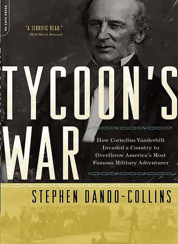 Book: Tycoon's War How Cornelius Vanderbilt Invaded a Country to Overthrow America's Most Famous Military Adventurer