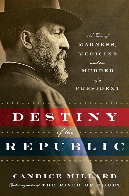 Book: Destiny of the Republic A Tale of Madness, Medicine and the Murder of a President