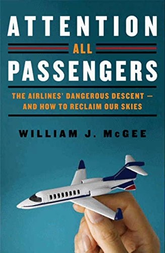 Book: Attention All Passengers The Airlines' Dangerous Descent---and How to Reclaim Our Skies