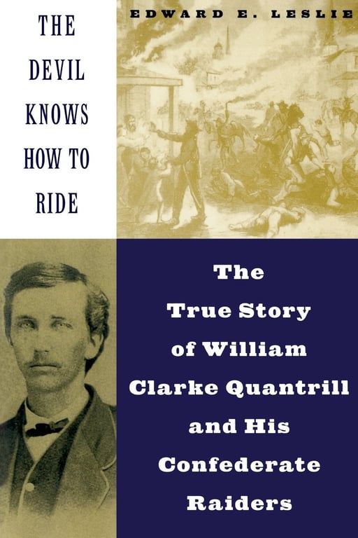 Book: The Devil Knows How To Ride The True Story Of William Clarke Quantril And His Confederate Raiders