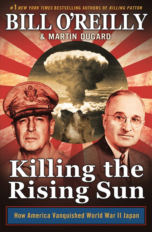 Book: Killing the Rising Sun: How America Vanquished World War II Japan (Bill O'Reilly's Killing Series)