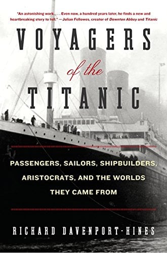 Book: Voyagers of the Titanic Passengers, Sailors, Shipbuilders, Aristocrats, and the Worlds They Came From