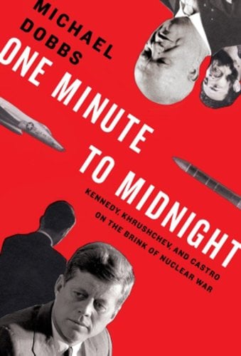 Book: One Minute to Midnight: Kennedy, Khrushchev, and Castro on the Brink of Nuclear War