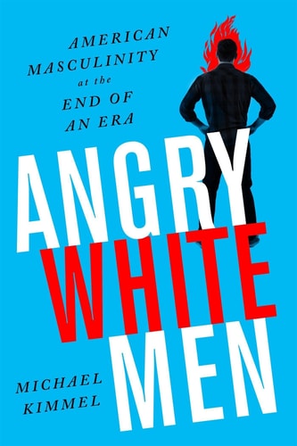 Book: Angry White Men American Masculinity at the End of an Era