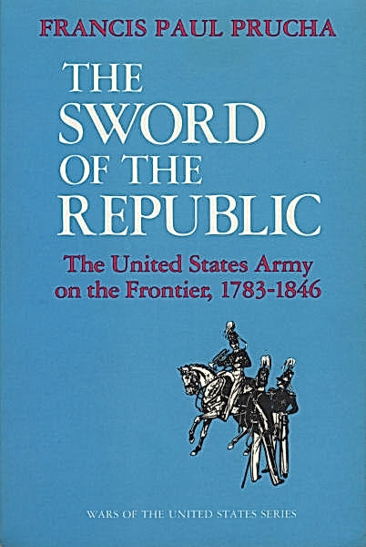 Book: The Sword of the Republic: The United States Army on the Frontier, 1783-1846