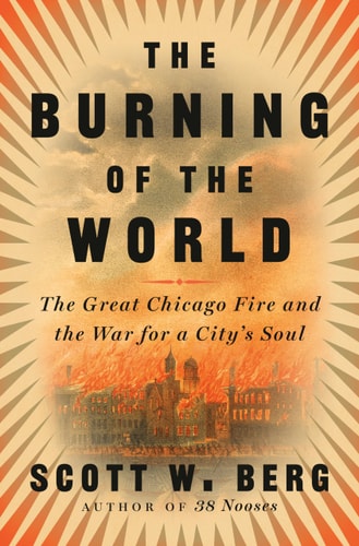 Book: The Burning of the World: The Great Chicago Fire and the War for a City's Soul