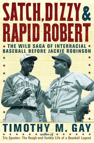 Book: Satch, Dizzy, and Rapid Robert The Wild Saga of Interracial Baseball Before Jackie Robinson
