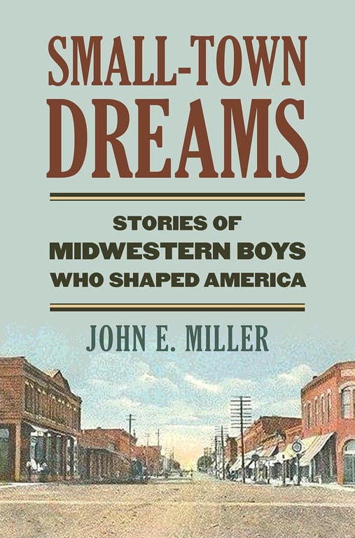 Book: Small-Town Dreams Stories of Midwestern Boys Who Shaped America