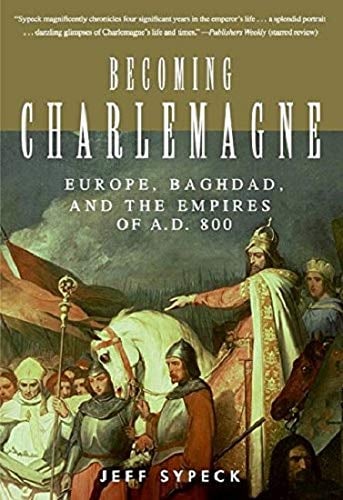 Book: Becoming Charlemagne Europe, Baghdad, and the Empires of A.D. 800