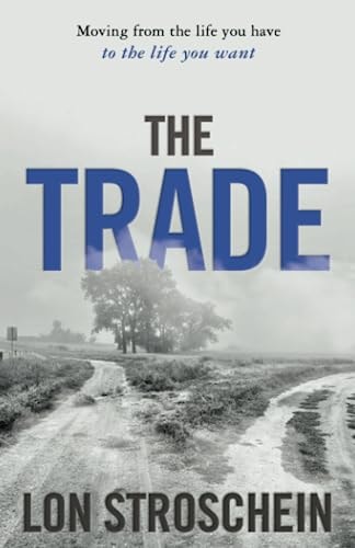 Book: The Trade: Moving From the Life You Have to the Life You Want