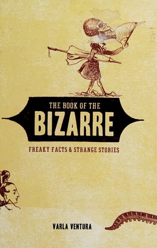 Book: The Book of the Bizarre Freaky Facts and Strange Stories