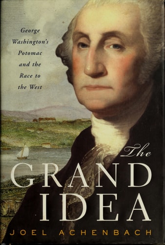 Book: The Grand Idea George Washington's Potomac and the Race to the West
