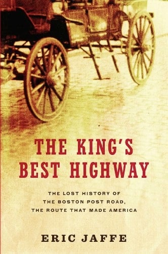 Book: The King's Best Highway The Lost History of the Boston Post Road, the Route That Made America