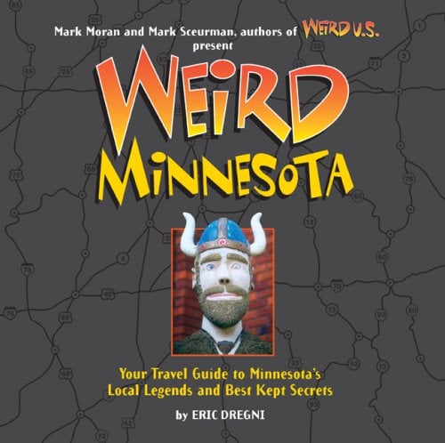 Book: Weird Minnesota Your Travel Guide to Minnesota's Local Legends and Best Kept Secrets