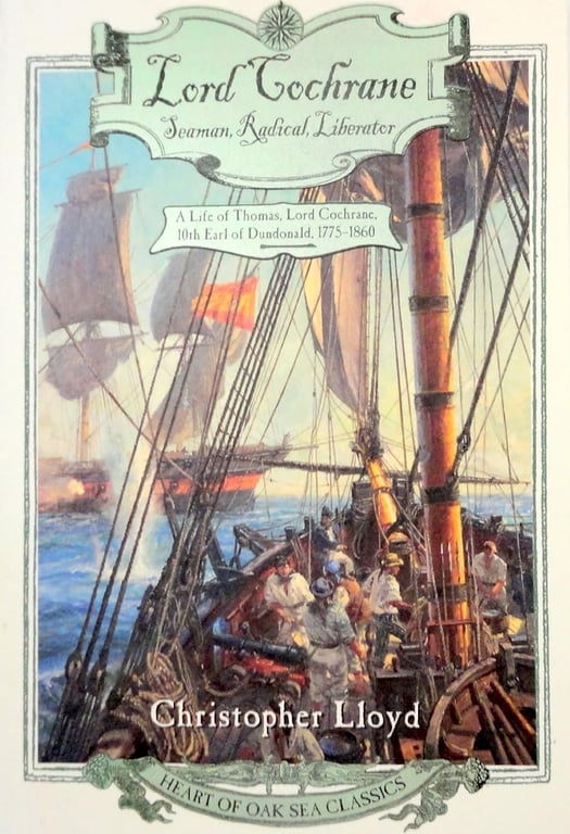 Book: Lord Cochrane, Seaman, Radical, Liberator A Life of Thomas, Lord Cochrane, 10th Earl of Dundonald