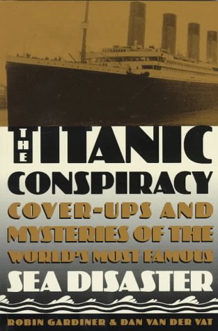 Book: The Titanic Conspiracy: Cover-ups and Mysteries of the World's Most Famous Sea Disaster