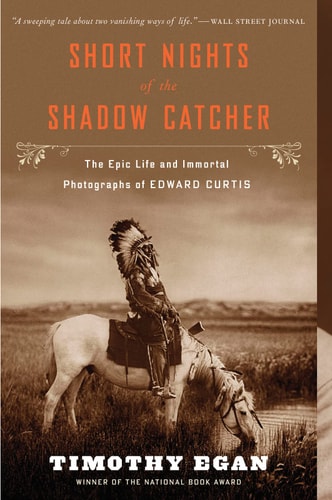 Book: Short Nights of the Shadow Catcher The Epic Life and Immortal Photographs of Edward Curtis