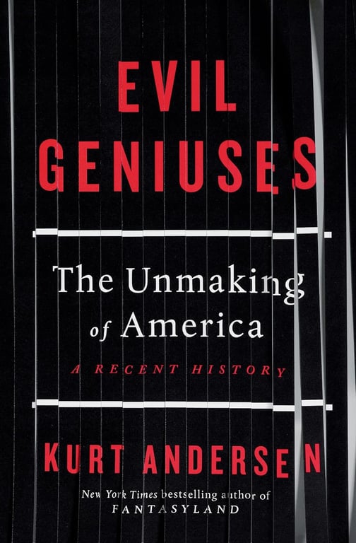Book: Evil Geniuses The Unmaking of America: A Recent History