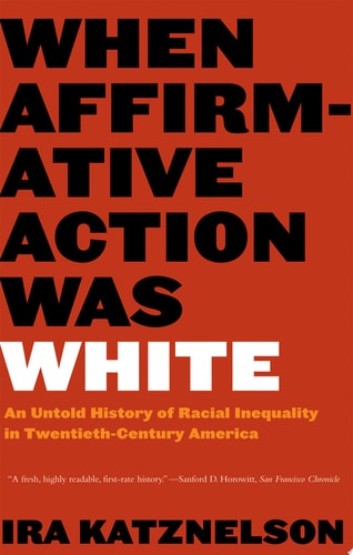 Book: When Affirmative Action Was White: An Untold History of Racial Inequality in Twentieth-Century America