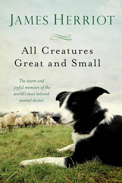 Book: All Creatures Great and Small The Warm and Joyful Memoirs of the World's Most Beloved Animal Doctor