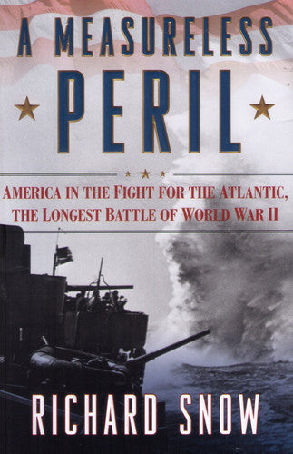 Book: A Measureless Peril America in the Fight for the Atlantic, the Longest Battle of World War II