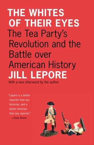 Book: The Whites of Their Eyes The Tea Party's Revolution and the Battle over American History