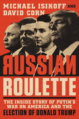 Book: Russian Roulette: The Inside Story of Putin's War on America and the Election of Donald Trump
